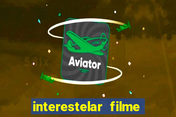 interestelar filme completo dublado